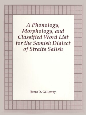 cover image of Phonology, Morphology, and Classified Word List for the Samish Dialect of Straits Salish
